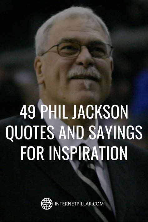 The 35 Most Inspirational Phil Jackson Quotes.